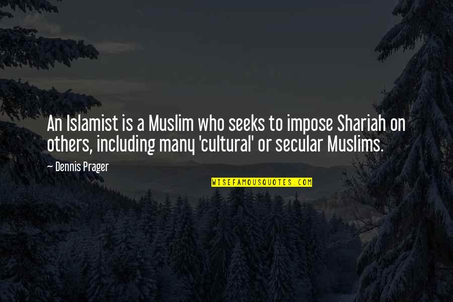 Prager Quotes By Dennis Prager: An Islamist is a Muslim who seeks to