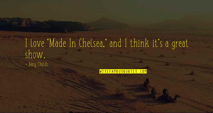 Pragmatic Education Quotes By Amy Childs: I love 'Made In Chelsea,' and I think