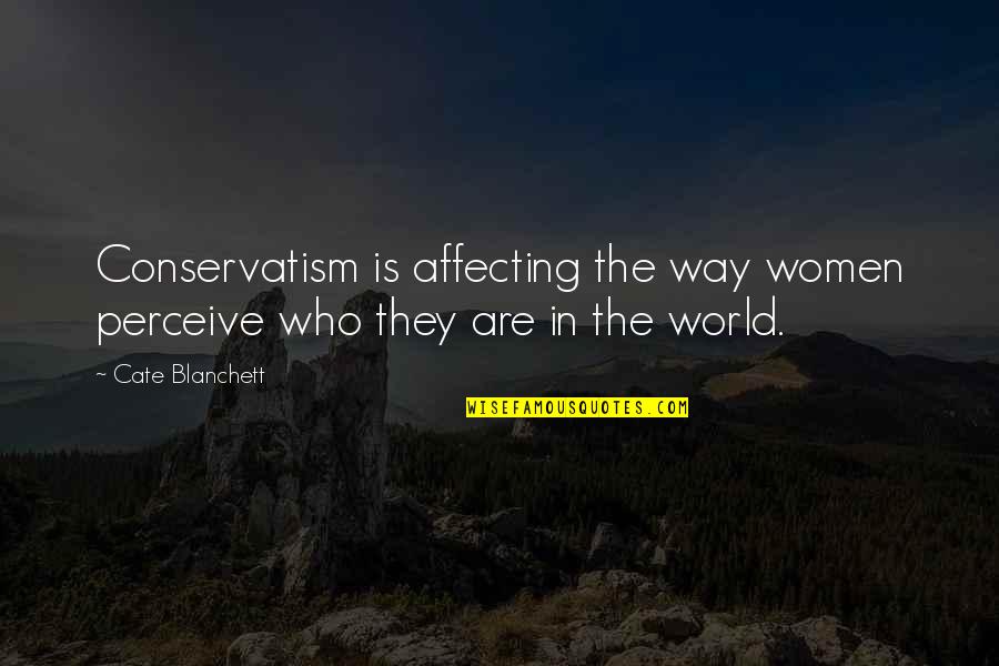 Pragmatic Inspirational Quotes By Cate Blanchett: Conservatism is affecting the way women perceive who