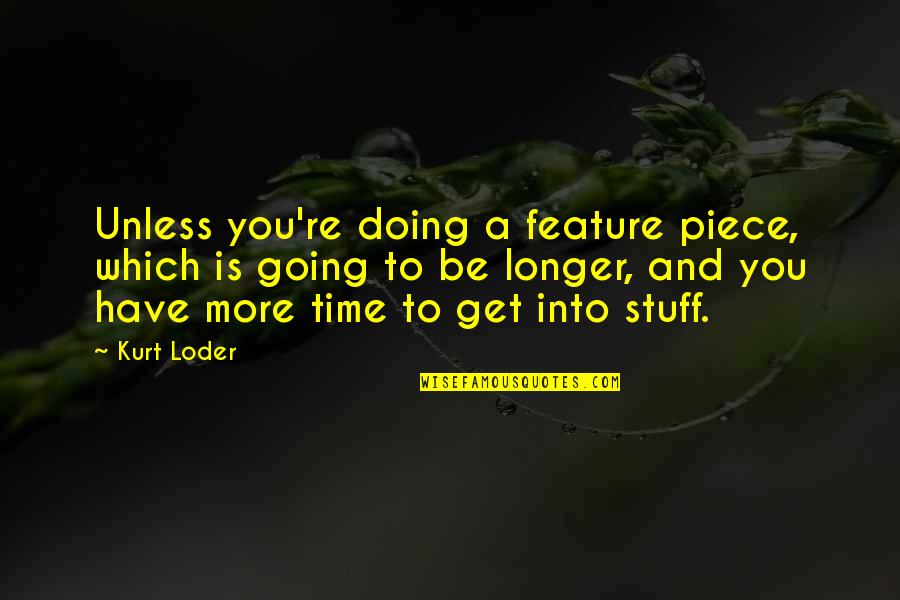 Pragmatic Marketing Quotes By Kurt Loder: Unless you're doing a feature piece, which is
