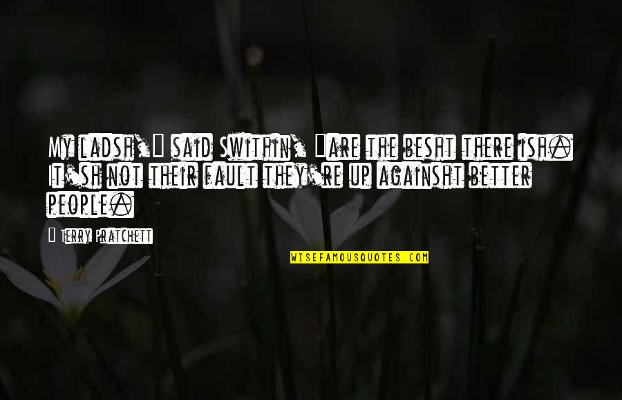 Pragmatik Kahulugan Quotes By Terry Pratchett: My ladsh," said Swithin, "are the besht there