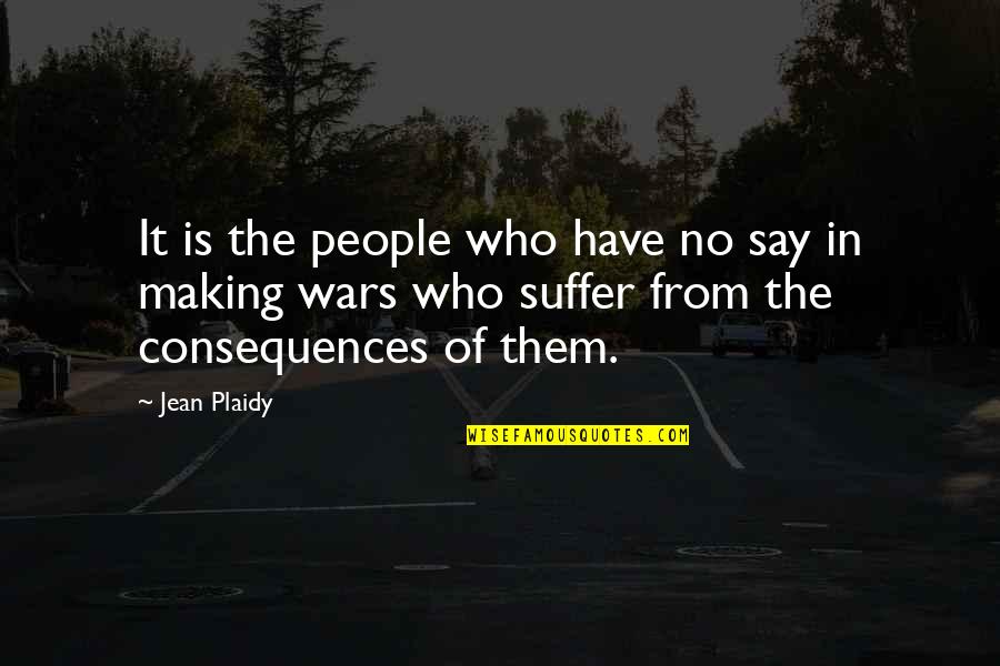 Pragmatische Benadering Quotes By Jean Plaidy: It is the people who have no say