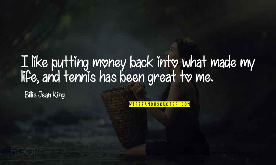 Pragmatische Texte Quotes By Billie Jean King: I like putting money back into what made Pragmatische Texte Quotes By Billie Jean King: I like putting money back into what made