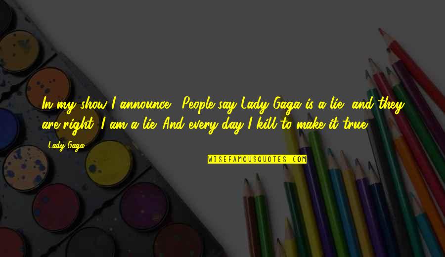 Pragmatische Texte Quotes By Lady Gaga: In my show I announce, 'People say Lady Pragmatische Texte Quotes By Lady Gaga: In my show I announce, 'People say Lady