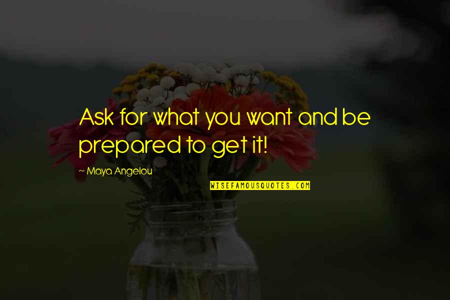 Pragmatische Texte Quotes By Maya Angelou: Ask for what you want and be prepared Pragmatische Texte Quotes By Maya Angelou: Ask for what you want and be prepared