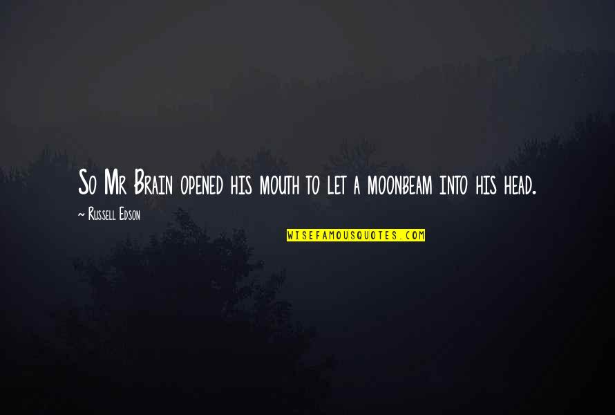 Pragmatische Texte Quotes By Russell Edson: So Mr Brain opened his mouth to let Pragmatische Texte Quotes By Russell Edson: So Mr Brain opened his mouth to let