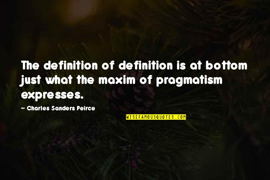 Pragmatism's Quotes By Charles Sanders Peirce: The definition of definition is at bottom just