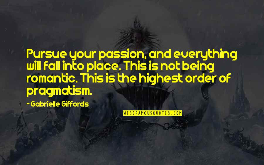 Pragmatism's Quotes By Gabrielle Giffords: Pursue your passion, and everything will fall into