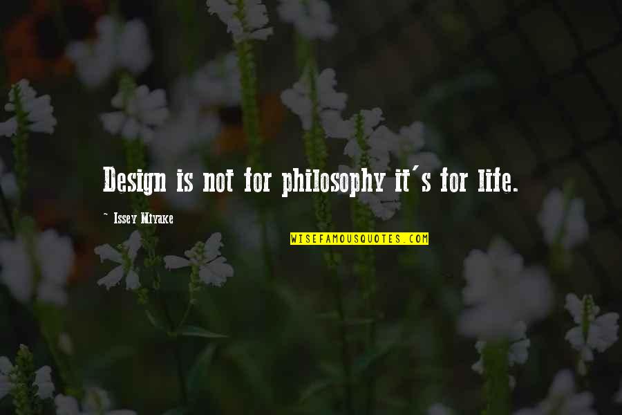 Pragmatism's Quotes By Issey Miyake: Design is not for philosophy it's for life.