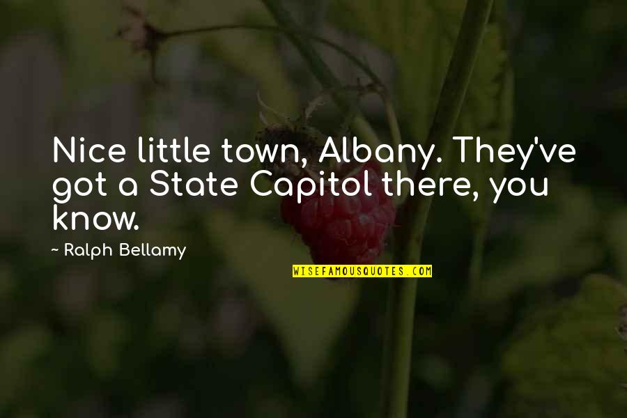 Pragmatist Personality Quotes By Ralph Bellamy: Nice little town, Albany. They've got a State