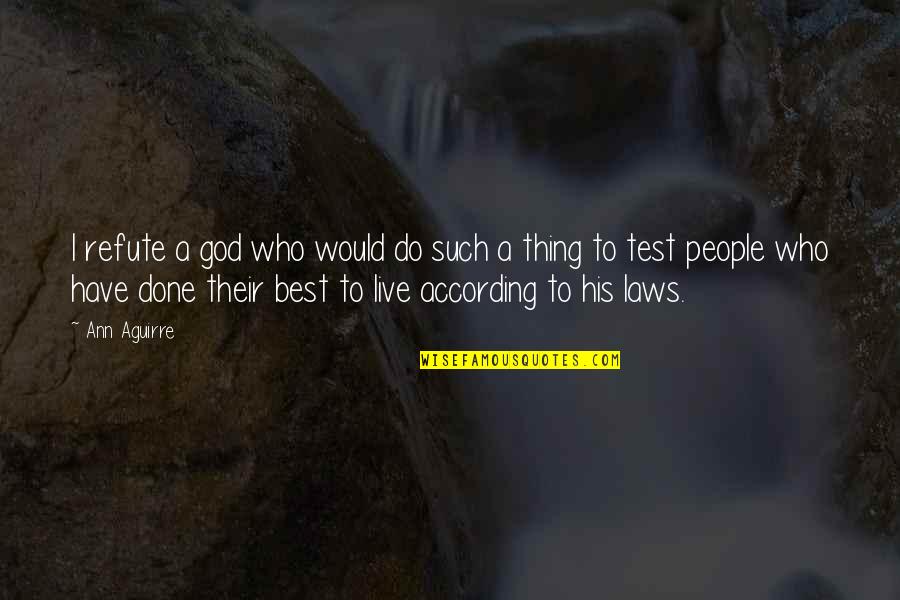 Pragniemy Quotes By Ann Aguirre: I refute a god who would do such