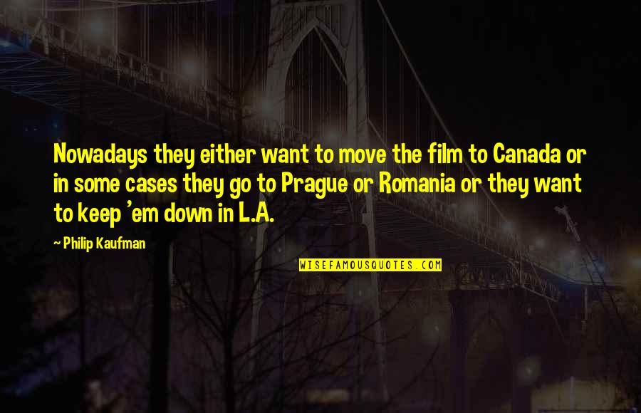 Prague Quotes By Philip Kaufman: Nowadays they either want to move the film