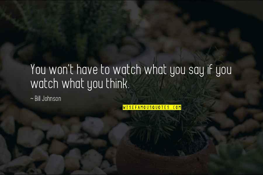 Prague Sayings Quotes By Bill Johnson: You won't have to watch what you say