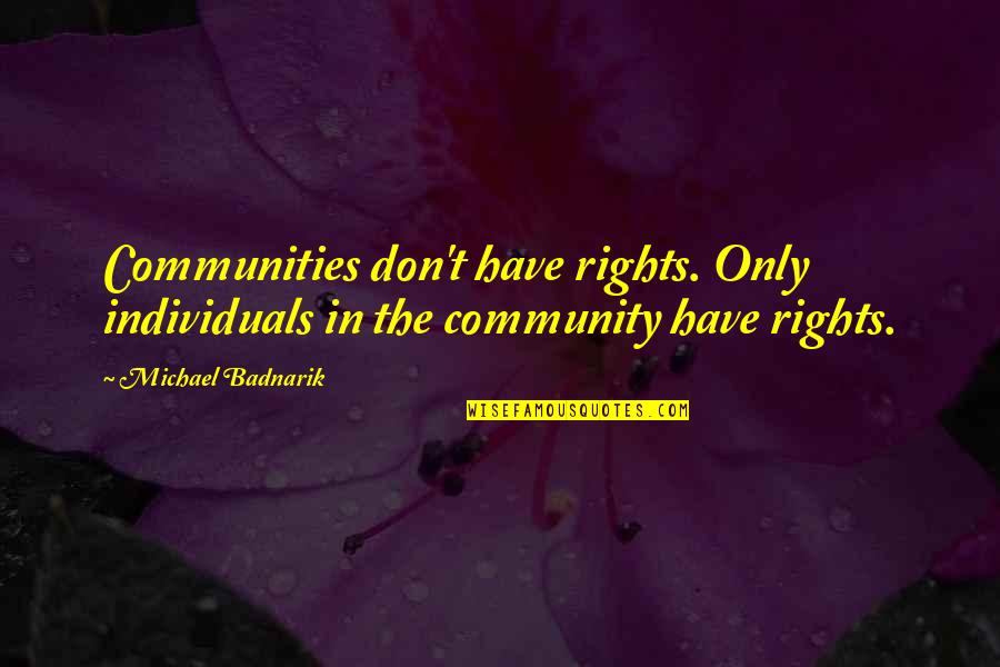 Praguri Suzuki Quotes By Michael Badnarik: Communities don't have rights. Only individuals in the