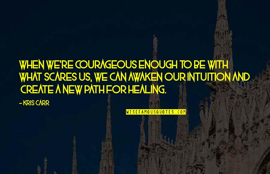 Prahaar Full Quotes By Kris Carr: When we're courageous enough to be with what