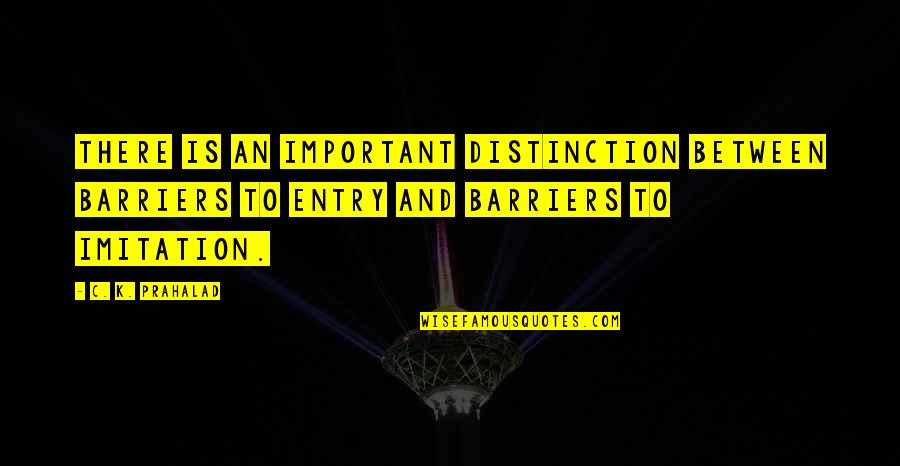 Prahalad Quotes By C. K. Prahalad: There is an important distinction between barriers to Prahalad Quotes By C. K. Prahalad: There is an important distinction between barriers to