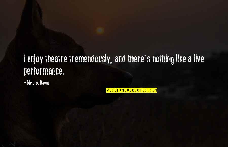 Prahlada Narasimha Quotes By Melanie Rawn: I enjoy theatre tremendously, and there's nothing like