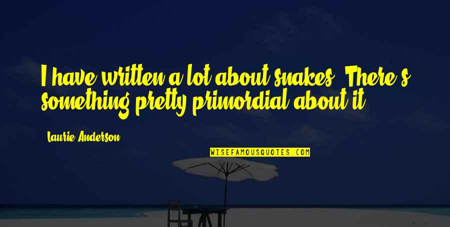 Prahran Quotes By Laurie Anderson: I have written a lot about snakes. There's