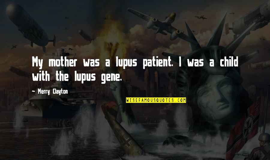 Prahy Felicie Quotes By Merry Clayton: My mother was a lupus patient. I was