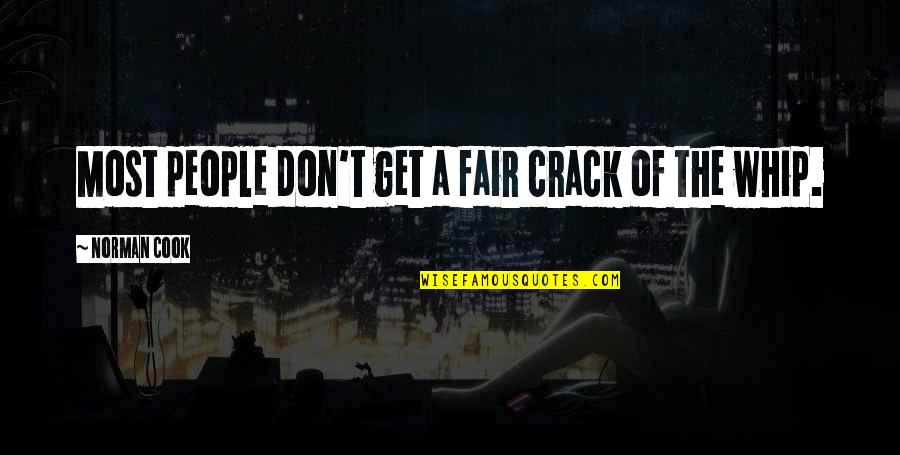 Prain Quotes By Norman Cook: Most people don't get a fair crack of Prain Quotes By Norman Cook: Most people don't get a fair crack of