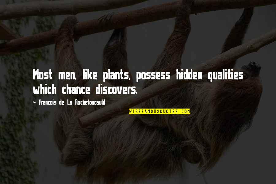 Prainet Quotes By Francois De La Rochefoucauld: Most men, like plants, possess hidden qualities which Prainet Quotes By Francois De La Rochefoucauld: Most men, like plants, possess hidden qualities which