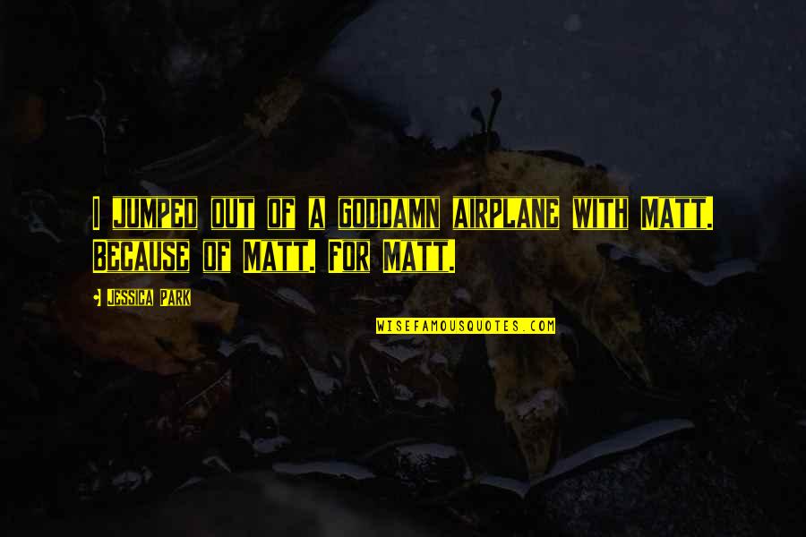 Prains Quotes By Jessica Park: I jumped out of a goddamn airplane with