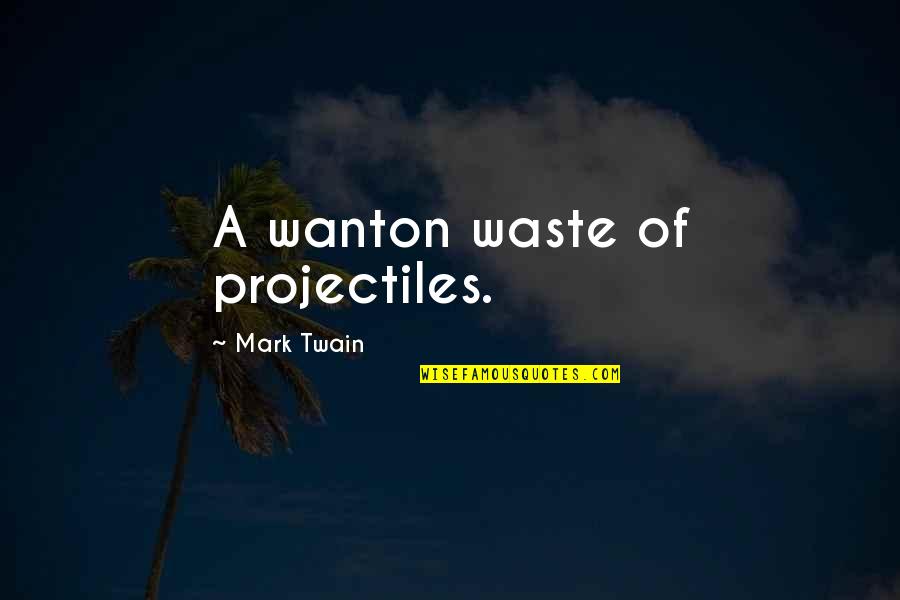 Prairie Meadows Quotes By Mark Twain: A wanton waste of projectiles. Prairie Meadows Quotes By Mark Twain: A wanton waste of projectiles.