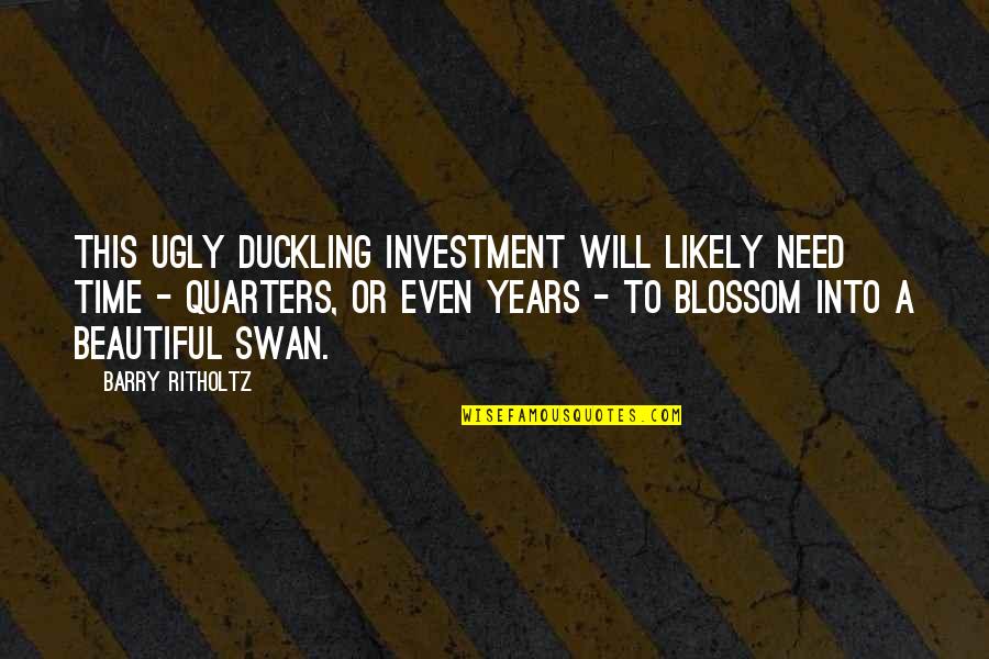 Praise And Thanksgiving Quotes By Barry Ritholtz: This ugly duckling investment will likely need time