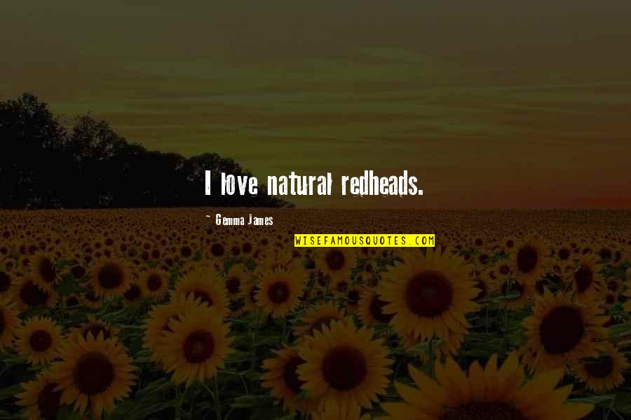 Praise And Worship Inspirational Quotes By Gemma James: I love natural redheads.
