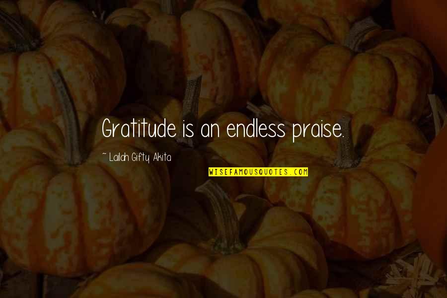 Praise And Worship Quotes By Lailah Gifty Akita: Gratitude is an endless praise.