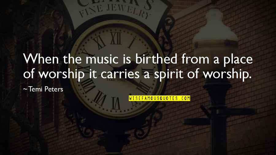 Praise And Worship Quotes By Temi Peters: When the music is birthed from a place