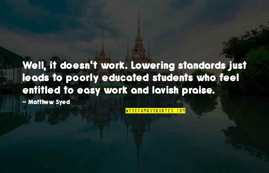 Praise At Work Quotes By Matthew Syed: Well, it doesn't work. Lowering standards just leads