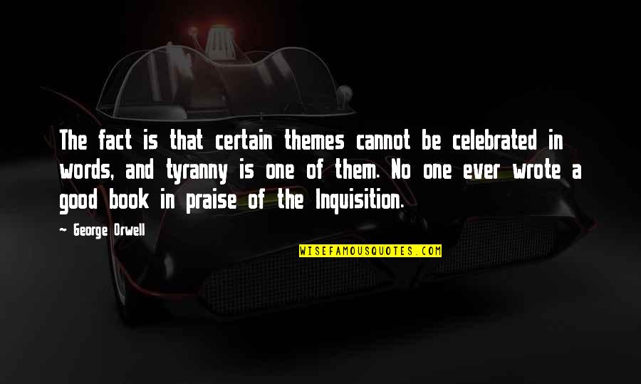 Praise Be Quotes By George Orwell: The fact is that certain themes cannot be