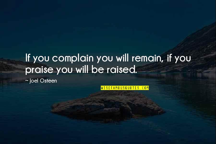 Praise Be Quotes By Joel Osteen: If you complain you will remain, if you