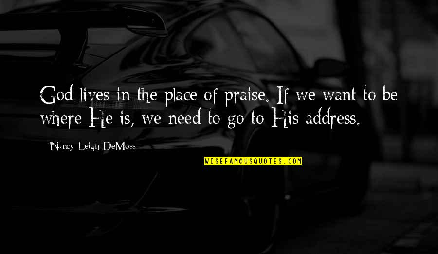 Praise Be Quotes By Nancy Leigh DeMoss: God lives in the place of praise. If