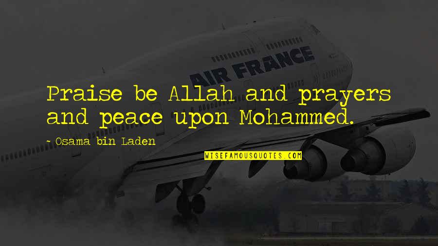 Praise Be Quotes By Osama Bin Laden: Praise be Allah and prayers and peace upon