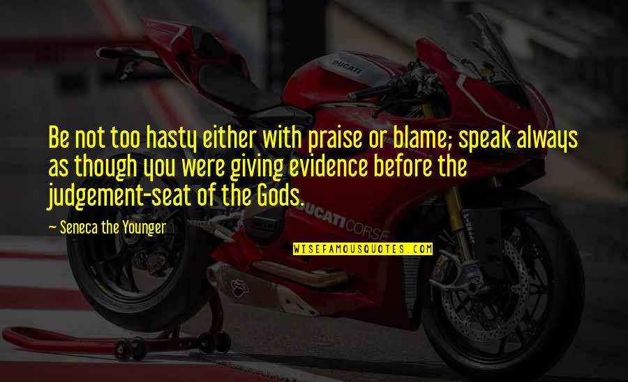Praise Be Quotes By Seneca The Younger: Be not too hasty either with praise or