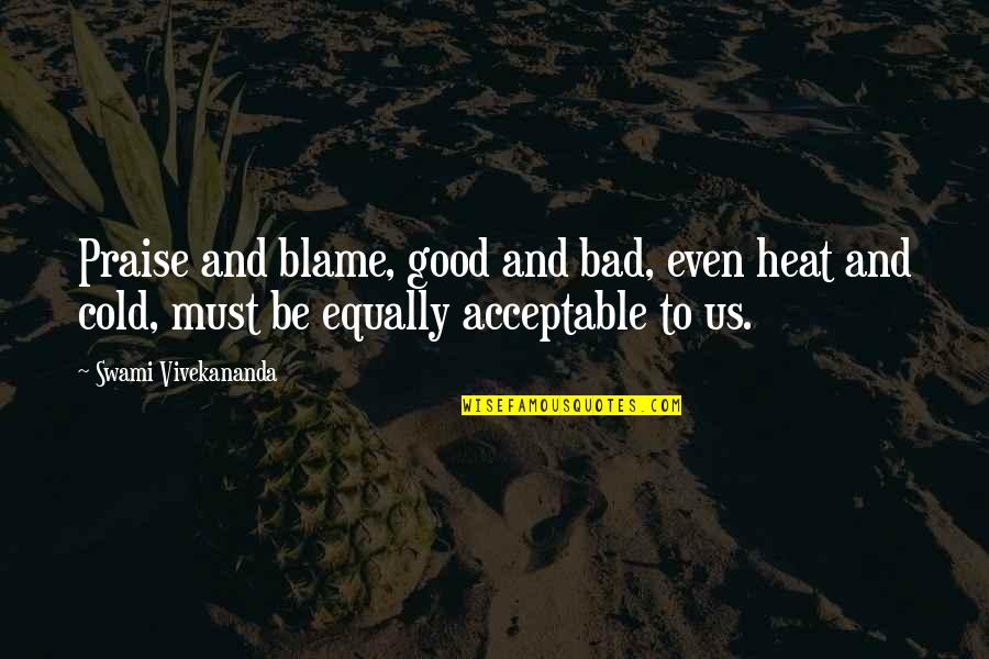 Praise Be Quotes By Swami Vivekananda: Praise and blame, good and bad, even heat