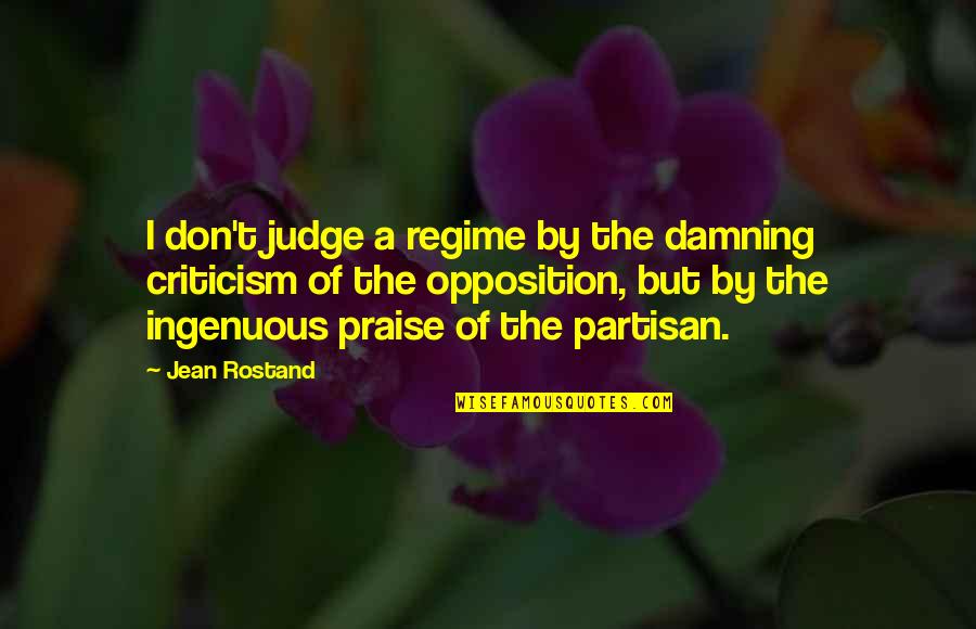 Praise Criticism Quotes By Jean Rostand: I don't judge a regime by the damning