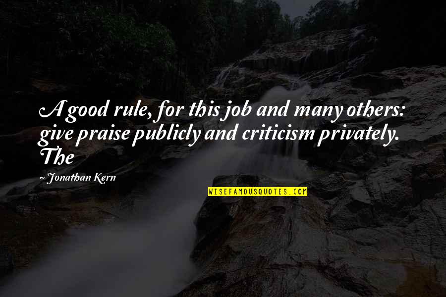 Praise Criticism Quotes By Jonathan Kern: A good rule, for this job and many
