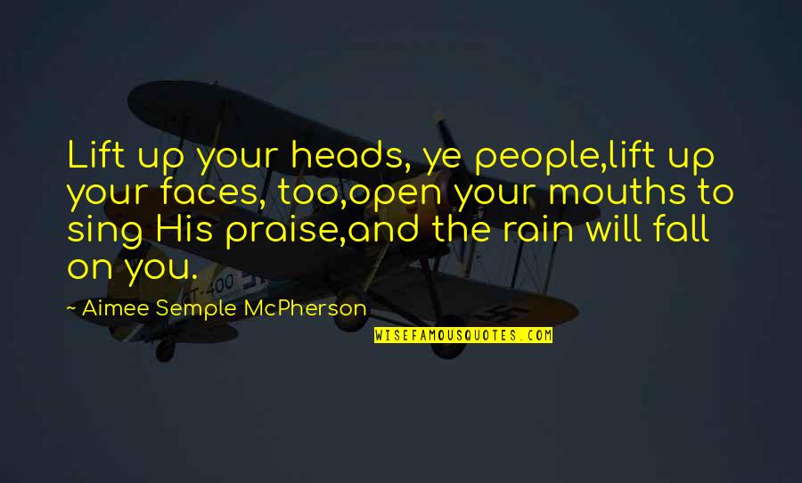Praise From God Quotes By Aimee Semple McPherson: Lift up your heads, ye people,lift up your Praise From God Quotes By Aimee Semple McPherson: Lift up your heads, ye people,lift up your
