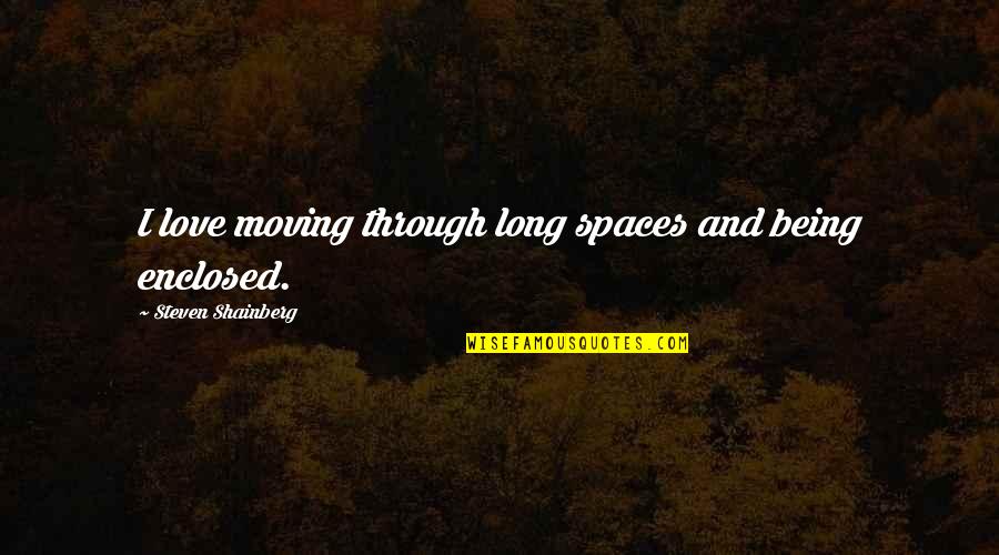 Praise God Sunday Quotes By Steven Shainberg: I love moving through long spaces and being Praise God Sunday Quotes By Steven Shainberg: I love moving through long spaces and being