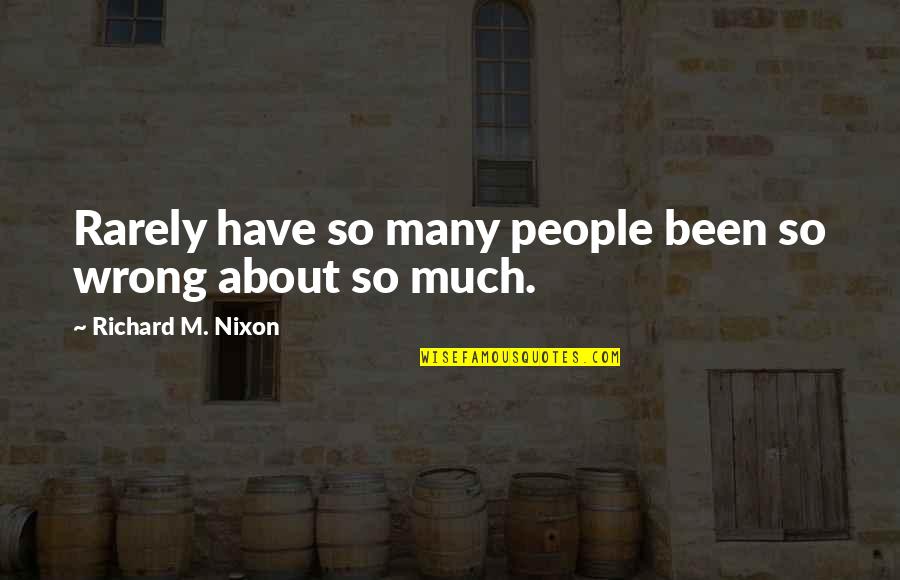 Praise In Public Quotes By Richard M. Nixon: Rarely have so many people been so wrong Praise In Public Quotes By Richard M. Nixon: Rarely have so many people been so wrong