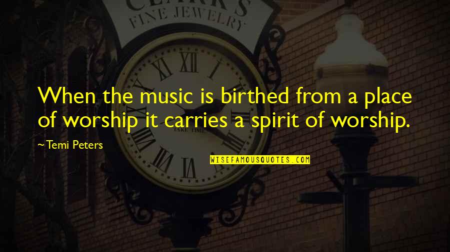 Praise Music Quotes By Temi Peters: When the music is birthed from a place