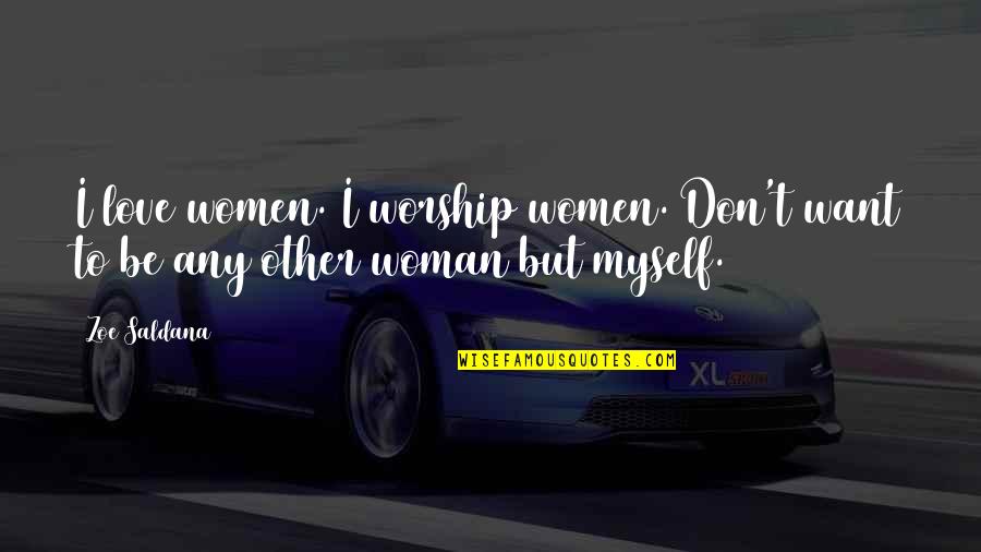 Praise Music Quotes By Zoe Saldana: I love women. I worship women. Don't want