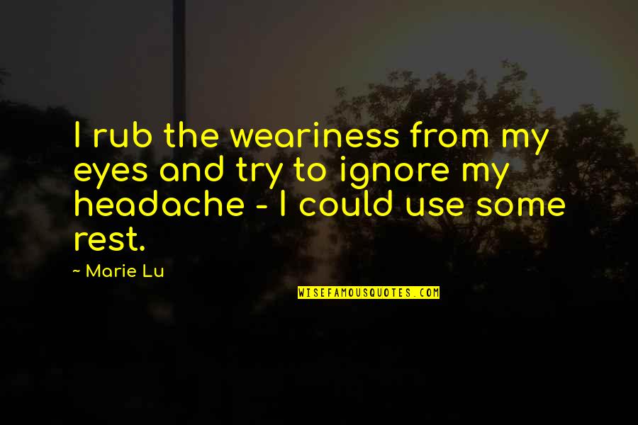 Praise Poetry Quotes By Marie Lu: I rub the weariness from my eyes and