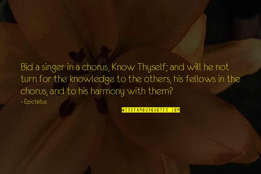 Praise Singer Quotes By Epictetus: Bid a singer in a chorus, Know Thyself;