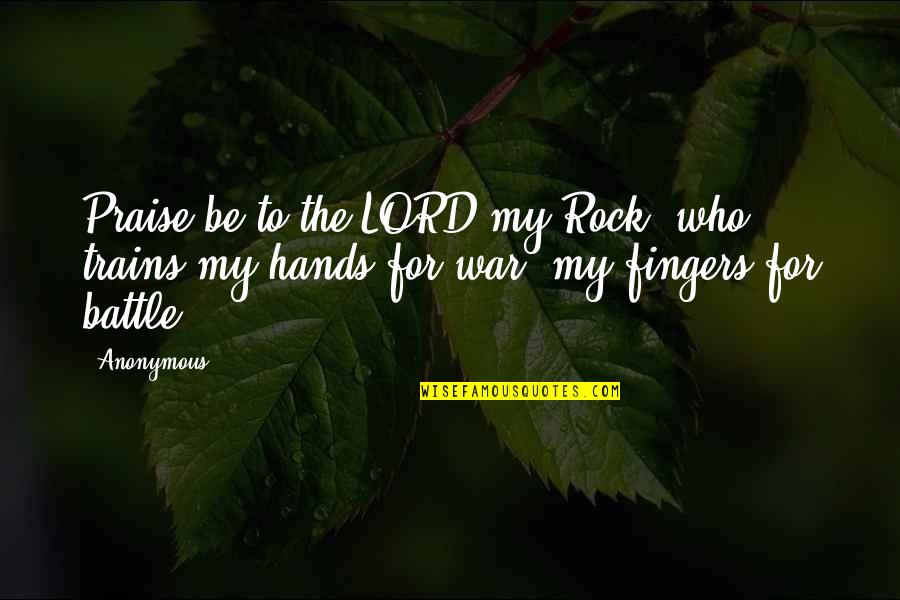 Praise The Lord Bible Quotes By Anonymous: Praise be to the LORD my Rock, who