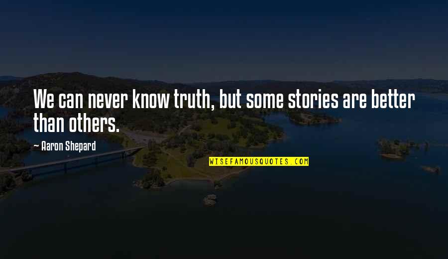 Praise The Name Of Jesus Song Quotes By Aaron Shepard: We can never know truth, but some stories