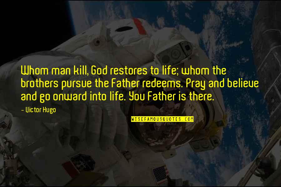 Praise The Name Of Jesus Song Quotes By Victor Hugo: Whom man kill, God restores to life; whom Praise The Name Of Jesus Song Quotes By Victor Hugo: Whom man kill, God restores to life; whom
